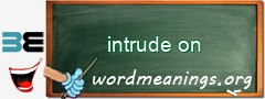 WordMeaning blackboard for intrude on